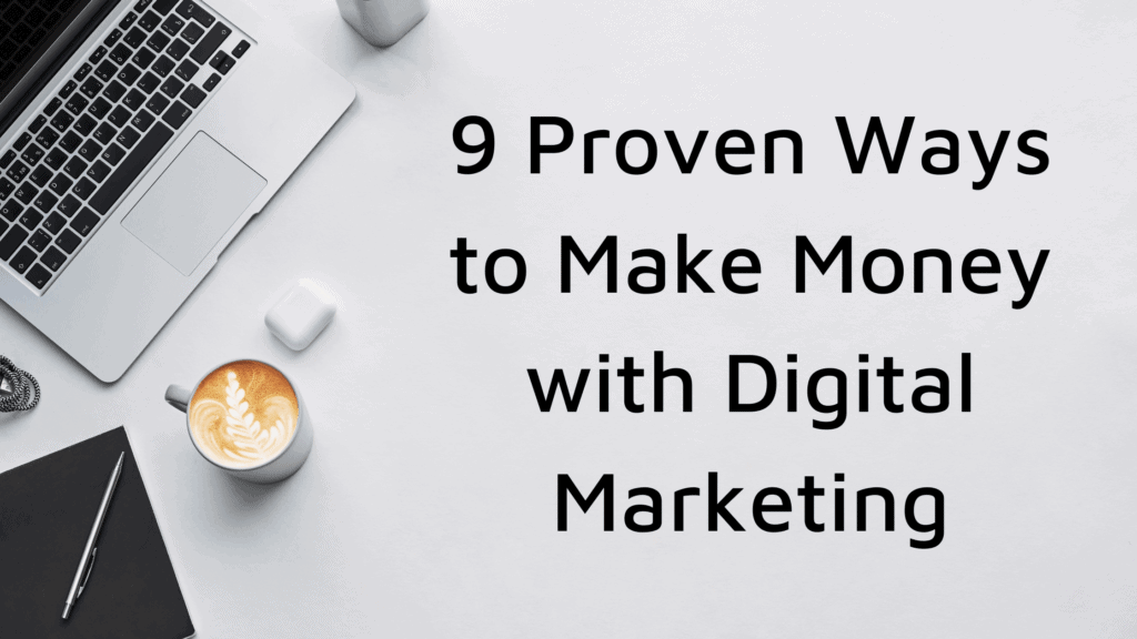 9 Proven Ways to Make Money with Digital Marketing