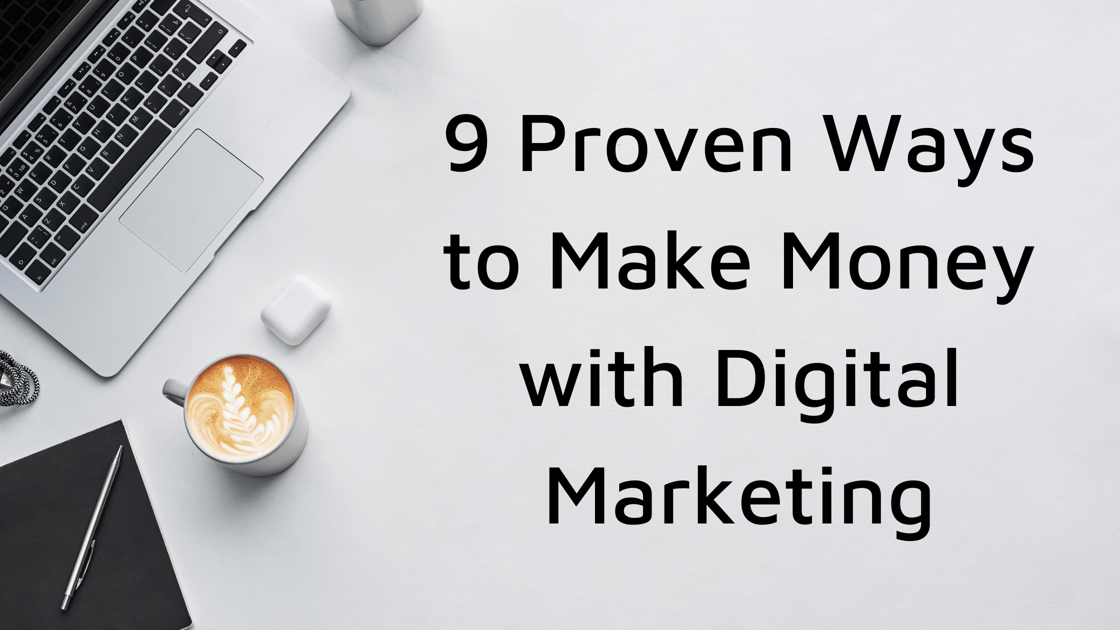 9 Proven Ways to Make Money with Digital Marketing