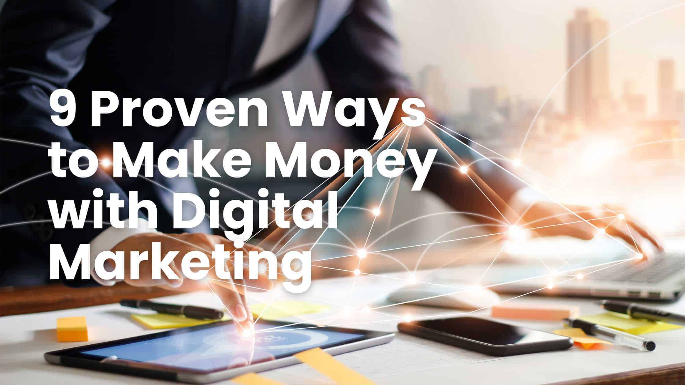 9 proven ways to make money with digital marketing